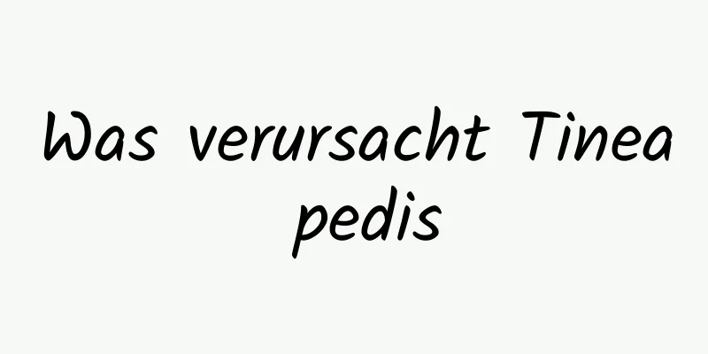 Was verursacht Tinea pedis