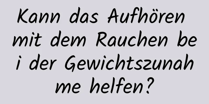 Kann das Aufhören mit dem Rauchen bei der Gewichtszunahme helfen?