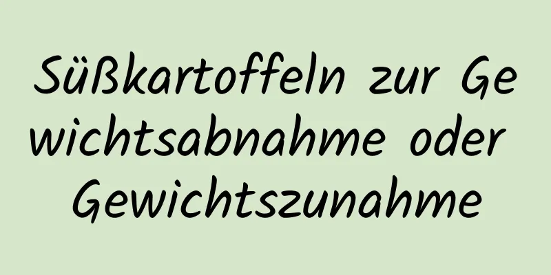 Süßkartoffeln zur Gewichtsabnahme oder Gewichtszunahme
