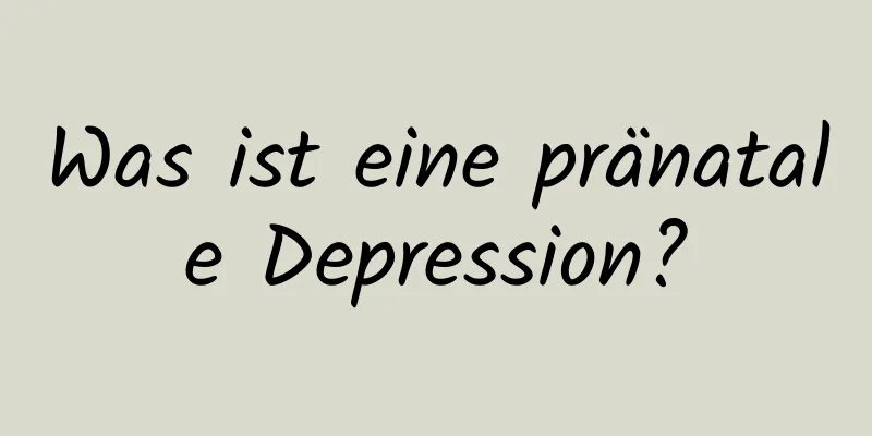 Was ist eine pränatale Depression?