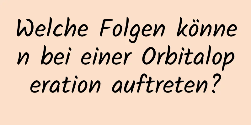 Welche Folgen können bei einer Orbitaloperation auftreten?