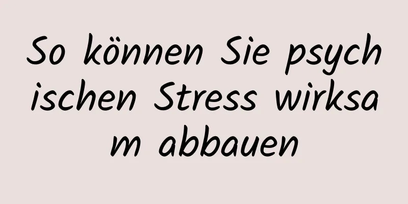 So können Sie psychischen Stress wirksam abbauen