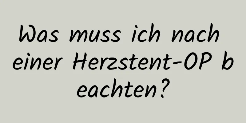 Was muss ich nach einer Herzstent-OP beachten?