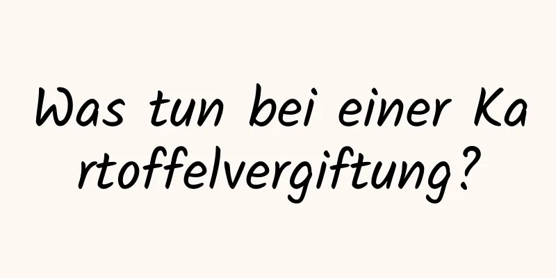 Was tun bei einer Kartoffelvergiftung?