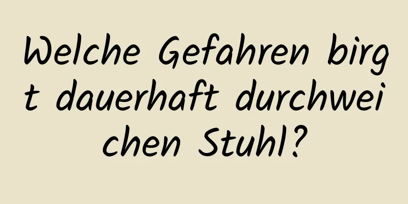 Welche Gefahren birgt dauerhaft durchweichen Stuhl?