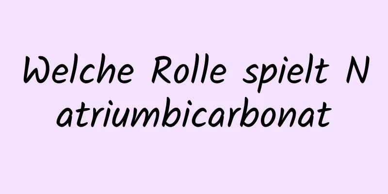 Welche Rolle spielt Natriumbicarbonat
