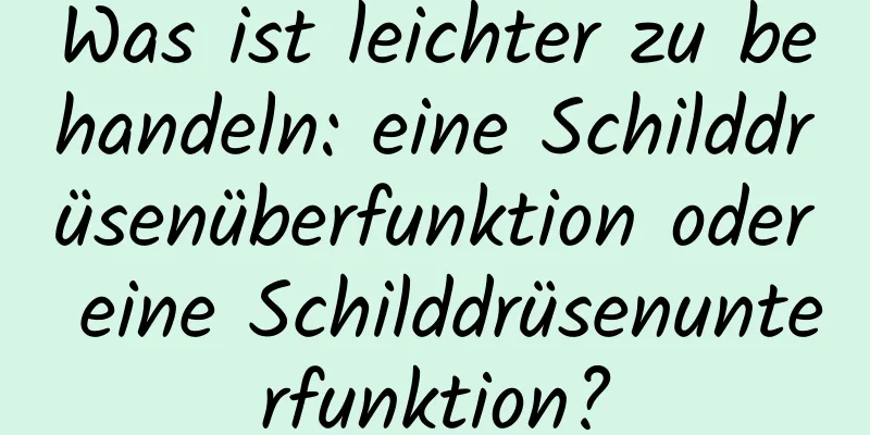 Was ist leichter zu behandeln: eine Schilddrüsenüberfunktion oder eine Schilddrüsenunterfunktion?