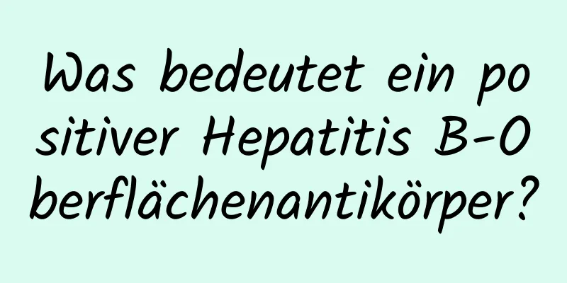 Was bedeutet ein positiver Hepatitis B-Oberflächenantikörper?