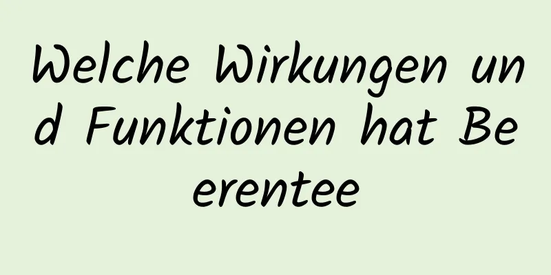 Welche Wirkungen und Funktionen hat Beerentee
