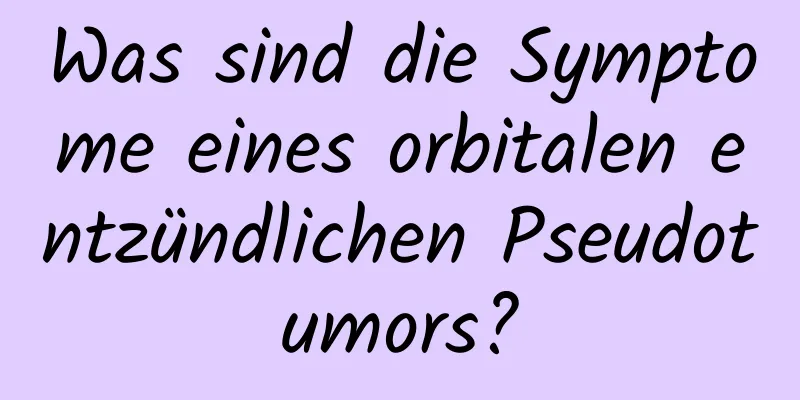 Was sind die Symptome eines orbitalen entzündlichen Pseudotumors?