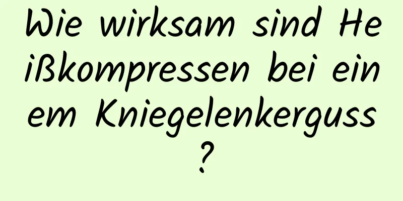 Wie wirksam sind Heißkompressen bei einem Kniegelenkerguss?