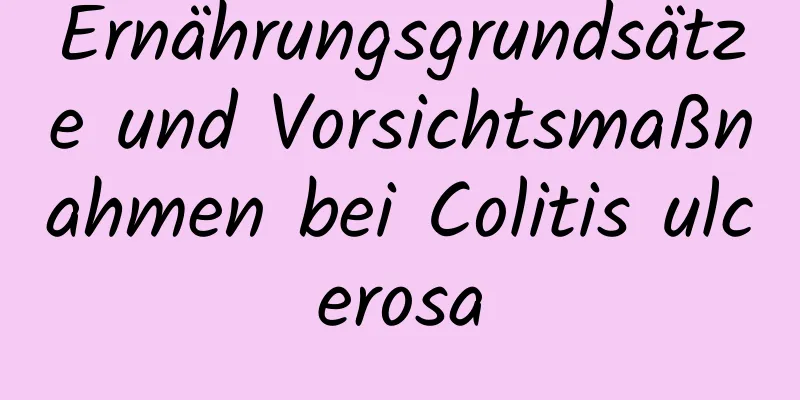 Ernährungsgrundsätze und Vorsichtsmaßnahmen bei Colitis ulcerosa