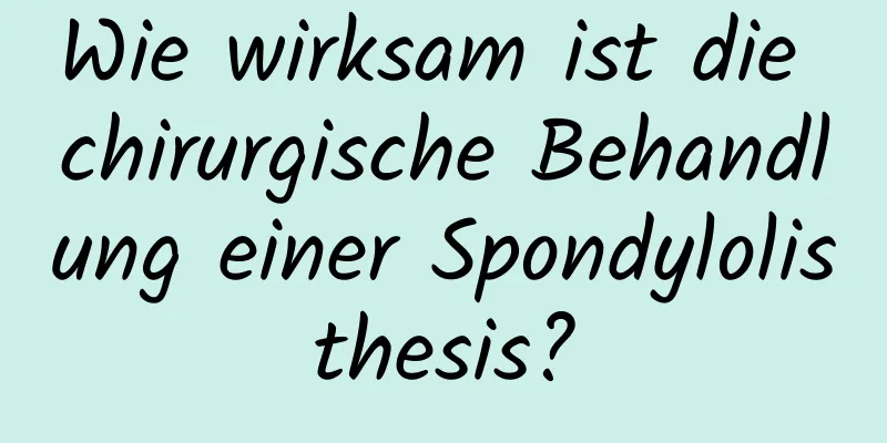 Wie wirksam ist die chirurgische Behandlung einer Spondylolisthesis?