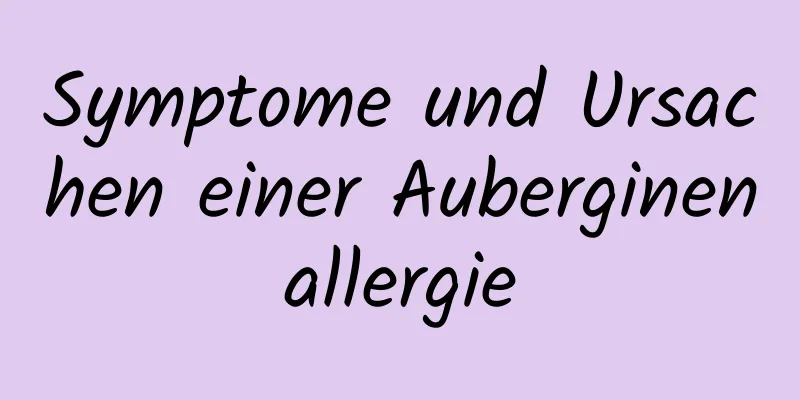 Symptome und Ursachen einer Auberginenallergie