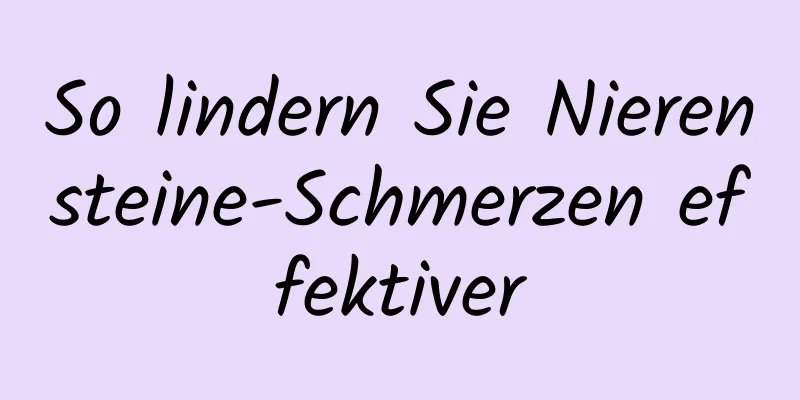 So lindern Sie Nierensteine-Schmerzen effektiver