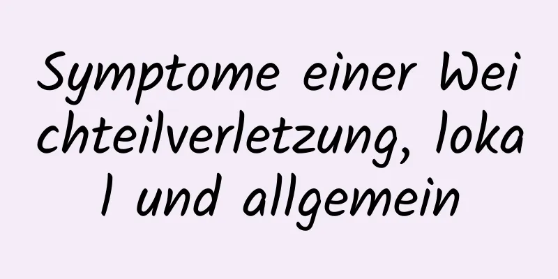 Symptome einer Weichteilverletzung, lokal und allgemein