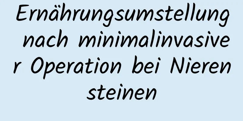 Ernährungsumstellung nach minimalinvasiver Operation bei Nierensteinen