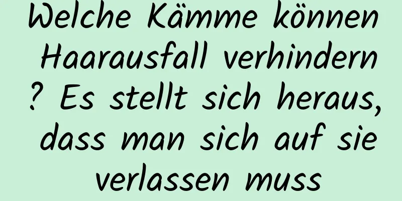 Welche Kämme können Haarausfall verhindern? Es stellt sich heraus, dass man sich auf sie verlassen muss