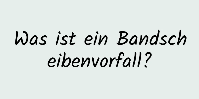 Was ist ein Bandscheibenvorfall?