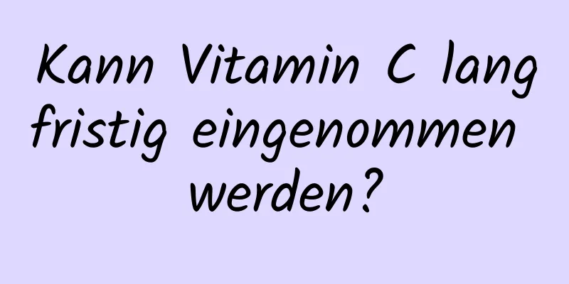 Kann Vitamin C langfristig eingenommen werden?