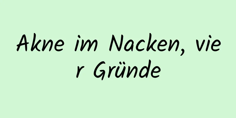Akne im Nacken, vier Gründe