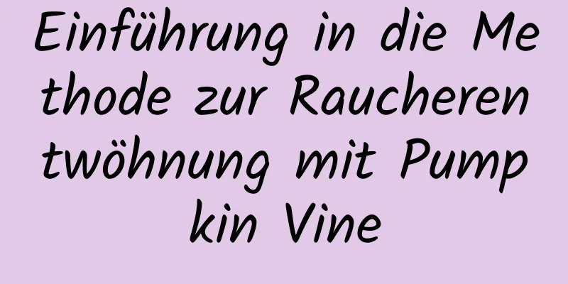 Einführung in die Methode zur Raucherentwöhnung mit Pumpkin Vine