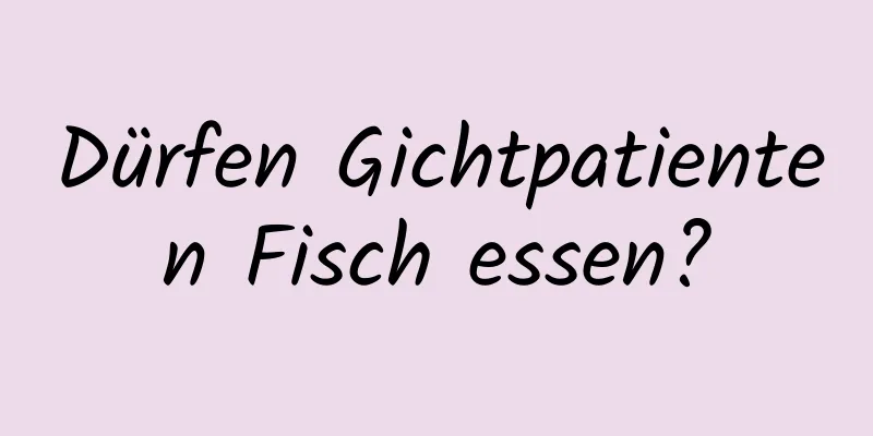 Dürfen Gichtpatienten Fisch essen?