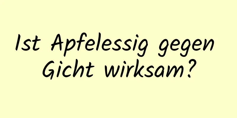 Ist Apfelessig gegen Gicht wirksam?