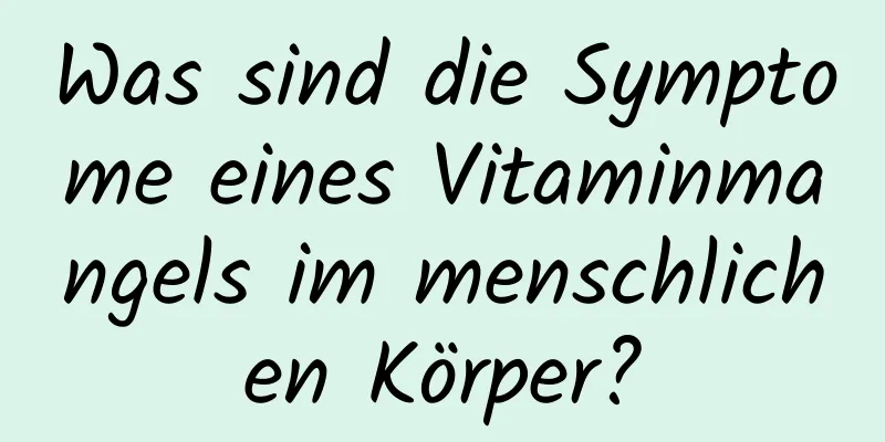 Was sind die Symptome eines Vitaminmangels im menschlichen Körper?