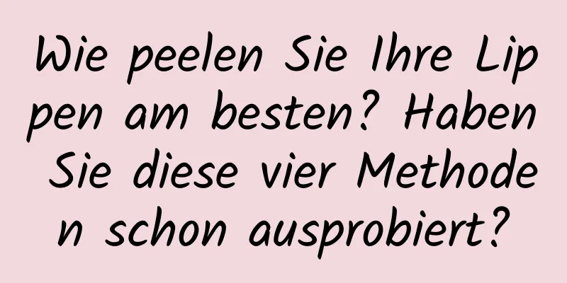 Wie peelen Sie Ihre Lippen am besten? Haben Sie diese vier Methoden schon ausprobiert?