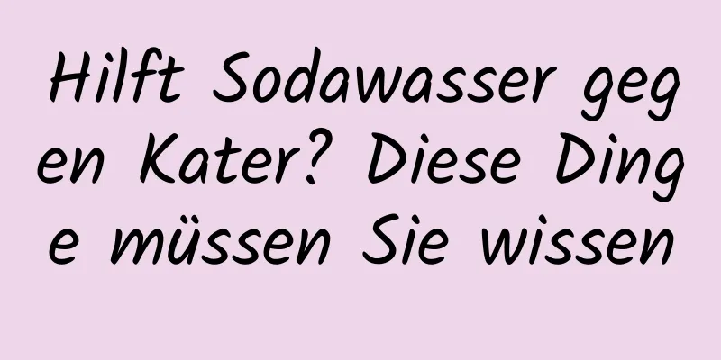 Hilft Sodawasser gegen Kater? Diese Dinge müssen Sie wissen