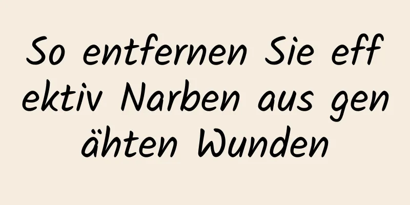 So entfernen Sie effektiv Narben aus genähten Wunden