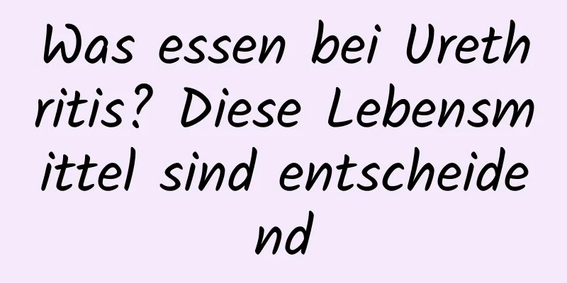 Was essen bei Urethritis? Diese Lebensmittel sind entscheidend