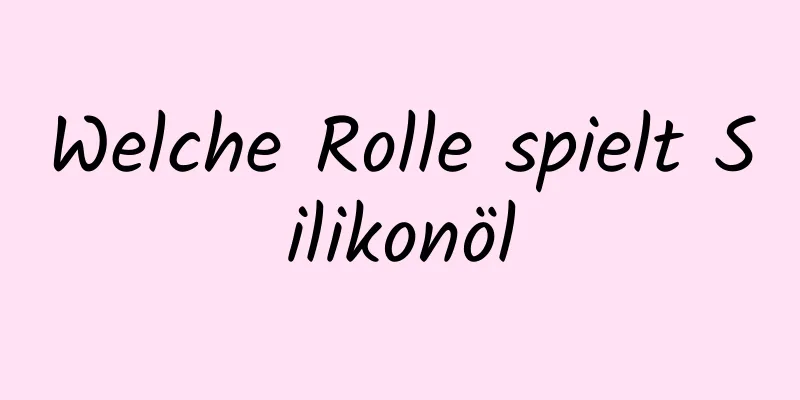 Welche Rolle spielt Silikonöl