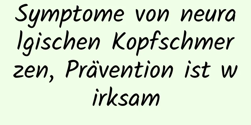 Symptome von neuralgischen Kopfschmerzen, Prävention ist wirksam