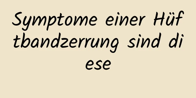 Symptome einer Hüftbandzerrung sind diese