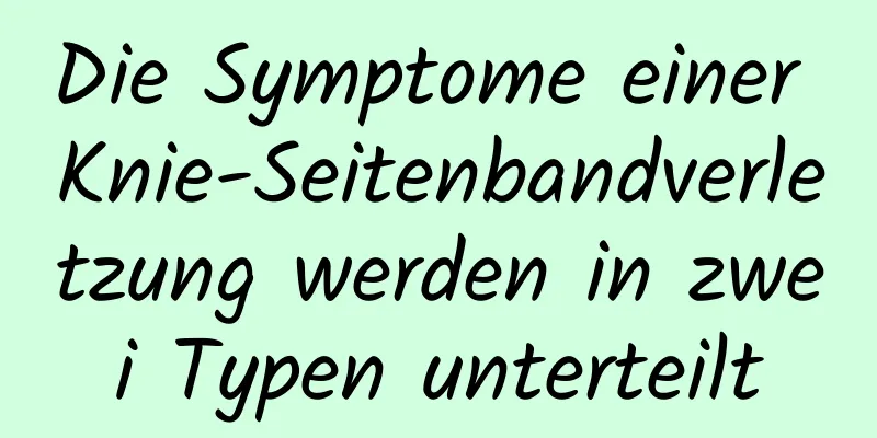 Die Symptome einer Knie-Seitenbandverletzung werden in zwei Typen unterteilt