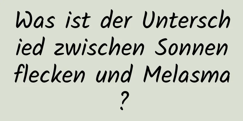 Was ist der Unterschied zwischen Sonnenflecken und Melasma?