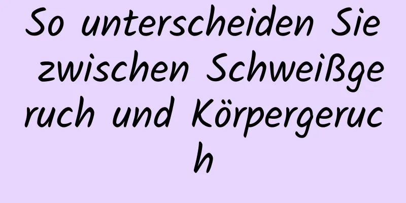 So unterscheiden Sie zwischen Schweißgeruch und Körpergeruch