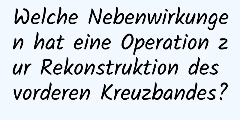 Welche Nebenwirkungen hat eine Operation zur Rekonstruktion des vorderen Kreuzbandes?