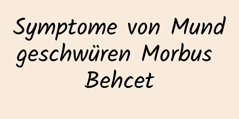 Symptome von Mundgeschwüren Morbus Behcet