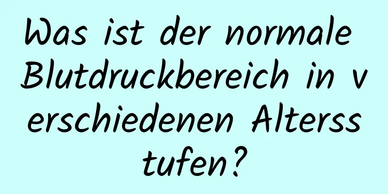 Was ist der normale Blutdruckbereich in verschiedenen Altersstufen?