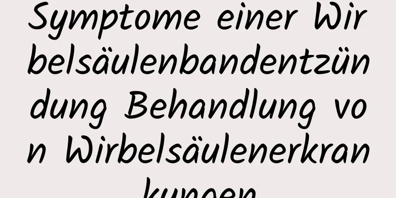 Symptome einer Wirbelsäulenbandentzündung Behandlung von Wirbelsäulenerkrankungen