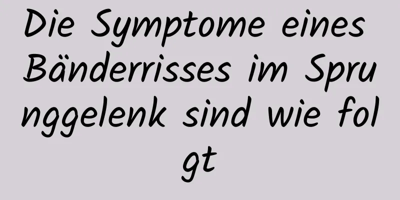 Die Symptome eines Bänderrisses im Sprunggelenk sind wie folgt
