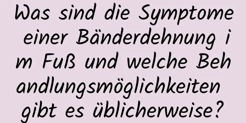 Was sind die Symptome einer Bänderdehnung im Fuß und welche Behandlungsmöglichkeiten gibt es üblicherweise?