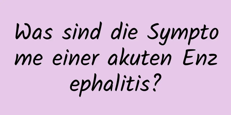 Was sind die Symptome einer akuten Enzephalitis?