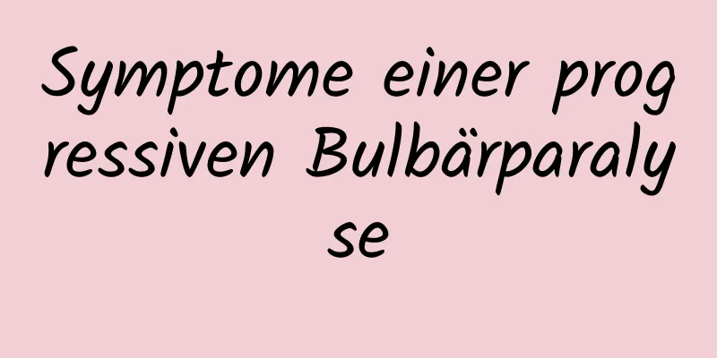 Symptome einer progressiven Bulbärparalyse