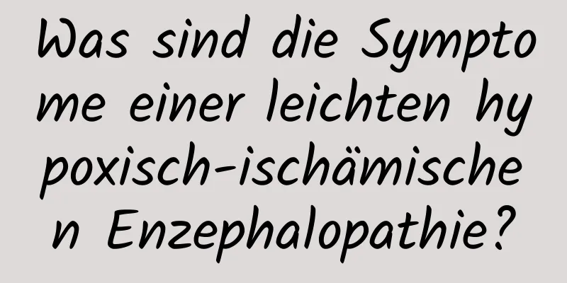 Was sind die Symptome einer leichten hypoxisch-ischämischen Enzephalopathie?