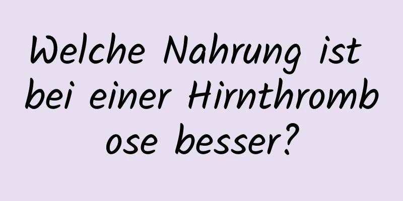 Welche Nahrung ist bei einer Hirnthrombose besser?