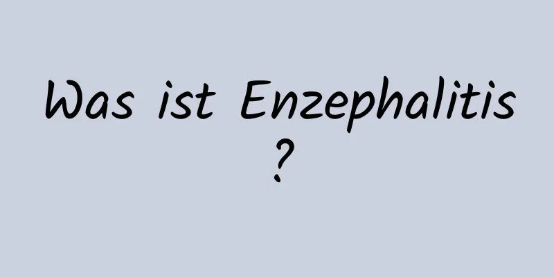 Was ist Enzephalitis?